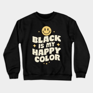 Black Is My Happy Color, Black Color Lover Crewneck Sweatshirt